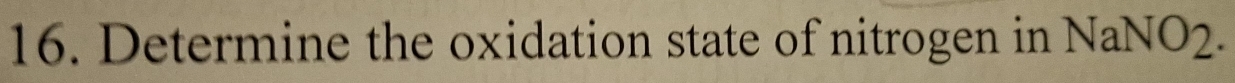 Determine the oxidation state of nitrogen in NaNO2.