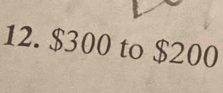 $300 to $200