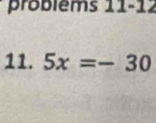 probléms 11-12 
11. 5x=-30