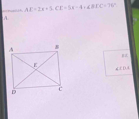 ontinuación. AE=2x+5. CE=5x-4 y ∠ BEC=76°.
A.
B E
∠ EDA