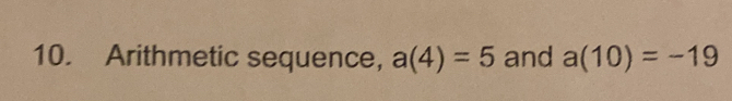 Arithmetic sequence， a(4)=5 and a(10)=-19