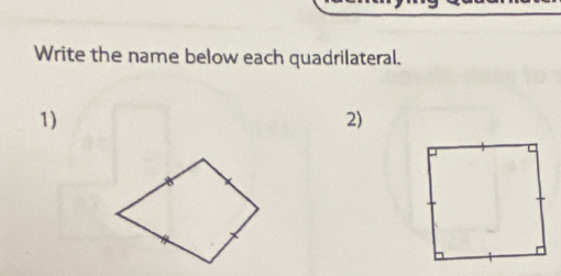 Write the name below each quadrilateral. 
1) 
2)