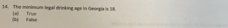 The minimum legal drinking age in Georgia is 18.
(a) True
(b) False