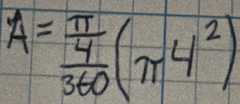 A=frac  π /4 360(π 4^2)