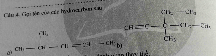 Gọi tên của các hydrocarbon sau:
a) a_i-beginbmatrix a_i u-a_=cu-cu_b)end(bmatrix)^c
ca=c-beginarrayl cH_2-cH, -cH_2-cH, cH_3endarray.
nhán thay thế