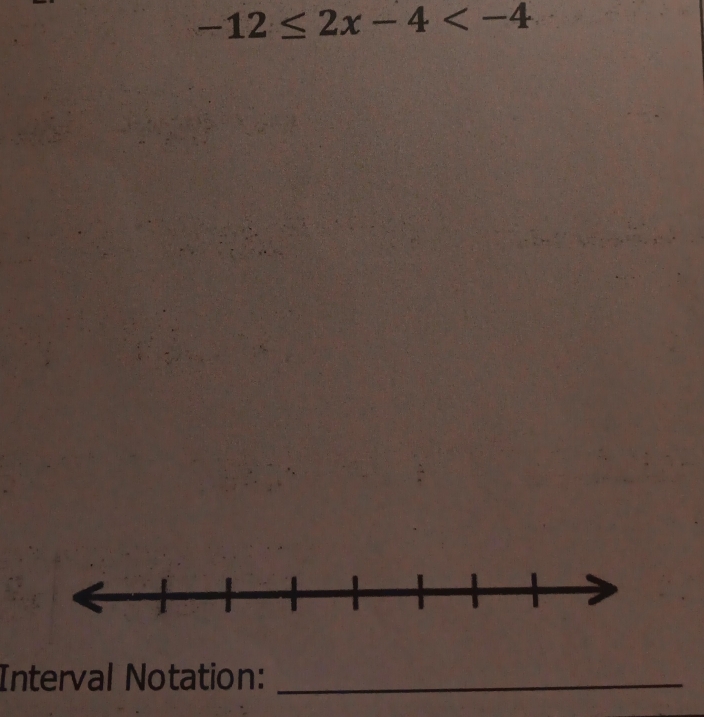 -12≤ 2x-4
Interval Notation:_