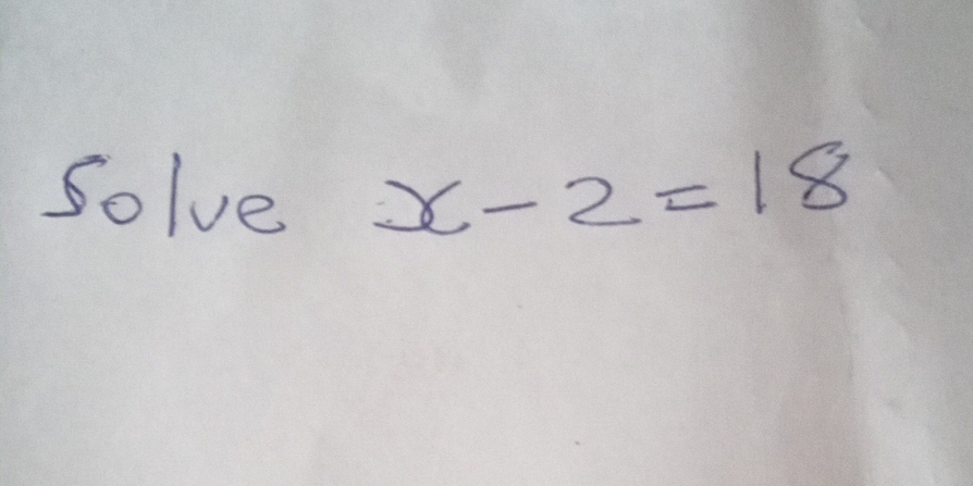 Solve x-2=18