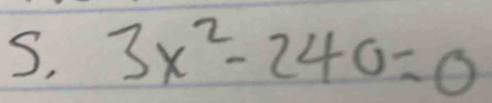 S, 3x^2-240=0