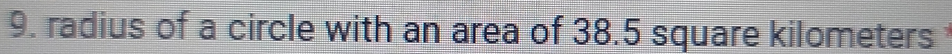 radius of a circle with an area of 38.5 square kilometers