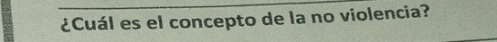 ¿Cuál es el concepto de la no violencia?