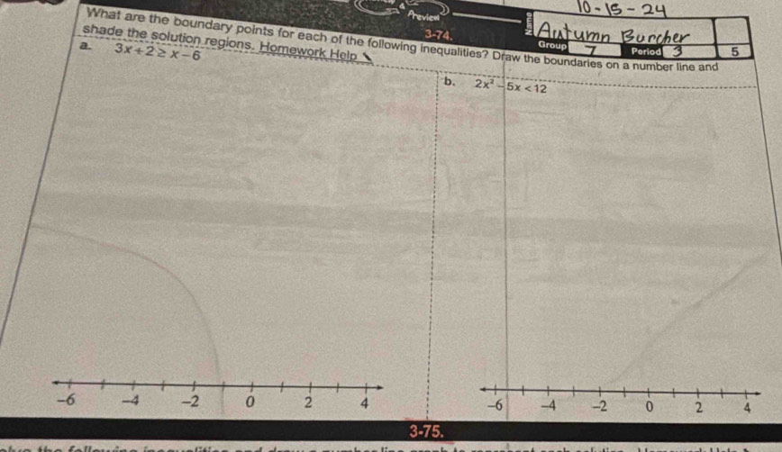 3-7
What are the boundary points for each of the following inequalities? Draw the boundaries on a number line and
shade the solution regions. Homework Help
a. 3x+2≥ x-6
b.
-6 -4 -2 0 2 4
3-75.