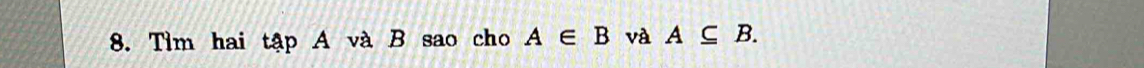 Tìm hai tập A và B sao cho A∈ B và A⊂eq B.