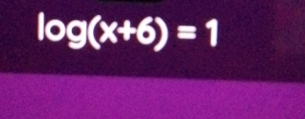 log (x+6)=1