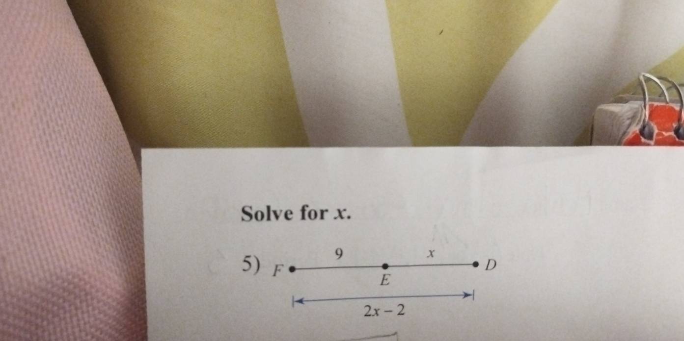 Solve for x.
9
x
5) F D
E
2x-2