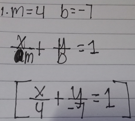 m=4 b=-7
 x/m + y/B =1
[ x/4 + y/-7 =1]