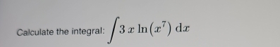 Calculate the integral: ∈t 3xln (x^7)dx