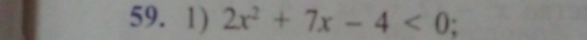 2x^2+7x-4<0</tex>;