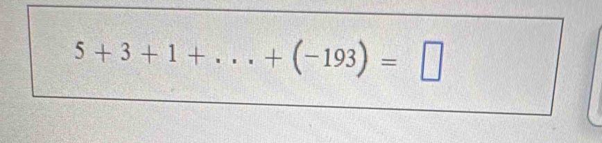 5+3+1+...+(-193)=□