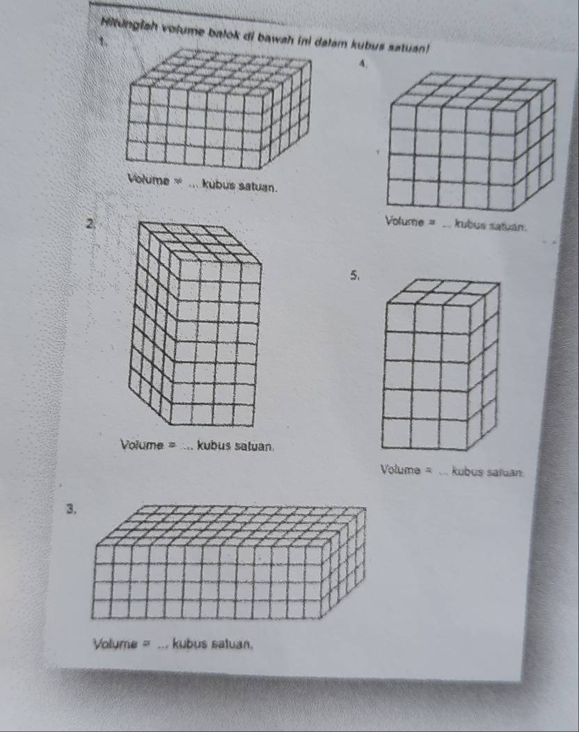 Hitunglah volume balok di bawah im kubus satuan! 
1 
A. 
2. 
5. 
Volume = .... kubus satuan. 
Volume = ... kubus safuan 
Volume = ... kubus satuan.