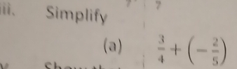 ⅲ、 Simplify 
7 
(a)  3/4 +(- 2/5 )