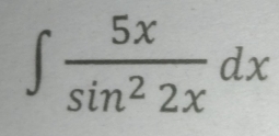 ∈t  5x/sin^22x dx