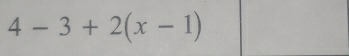 4-3+2(x-1)