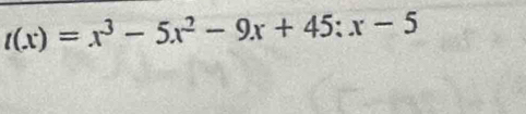 t(x)=x^3-5x^2-9x+45:x-5