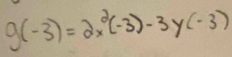 g(-3)=2x^2(-3)-3y(-3)