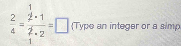  2/4 =frac  1/2 +1 2/1 +2=□ (Type an integer or a simp