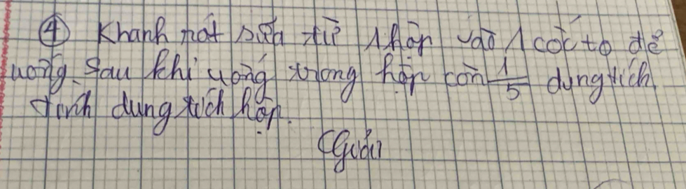 ④Khank hat hān tiè MAán ào coc to dé 
uong gou Zhi uòng zong hàr con  1/5  dungtich 
finsh dung xich hon. 
fguó