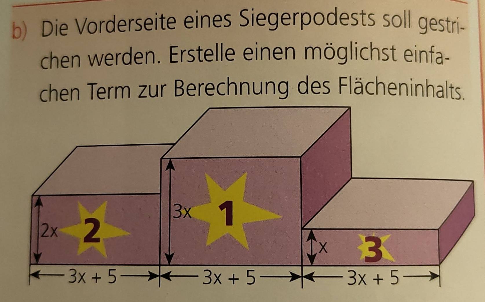 Die Vorderseite eines Siegerpodests soll gestri-
chen werden. Erstelle einen möglichst einfa-
chen Term zur Berechnung des Flächeninhalts.