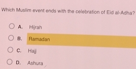 Which Muslim event ends with the celebration of Eid al-Adha?
A. Hijrah
B. Ramadan
C. Hajj
D. Ashura