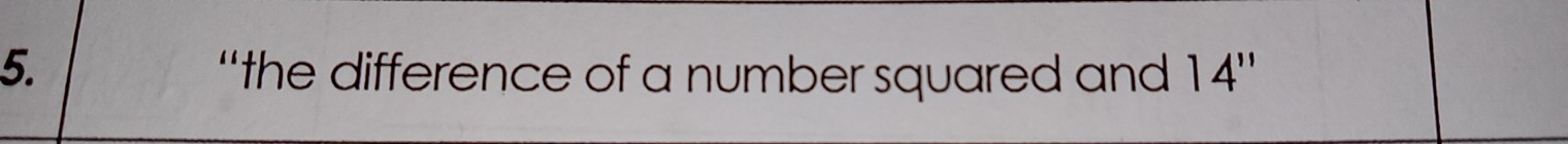 “the difference of a number squared and 14''