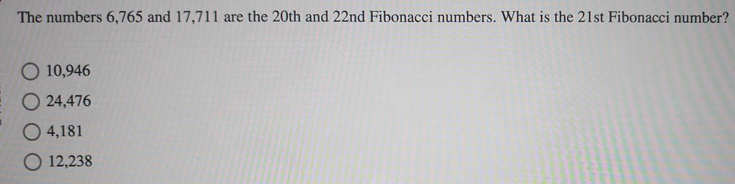 Solved: The numbers 6,765 and 17,711 are the 20th and 22nd Fibonacci ...