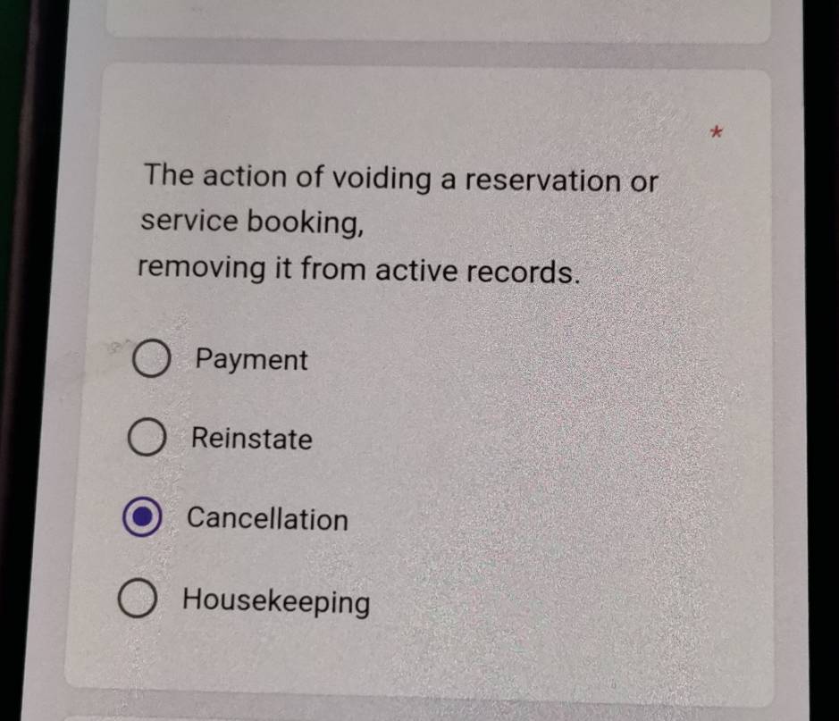 The action of voiding a reservation or
service booking,
removing it from active records.
Payment
Reinstate
Cancellation
Housekeeping