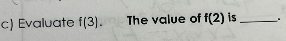 Evaluate f(3). The value of f(2) is_ 
.