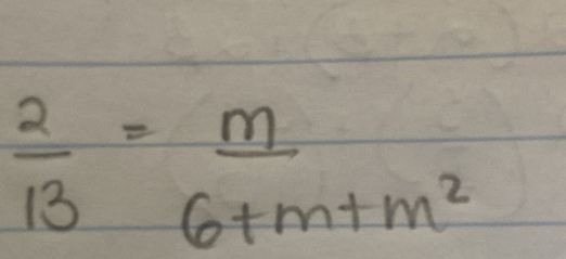  2/13 = m/6+m+m^2 