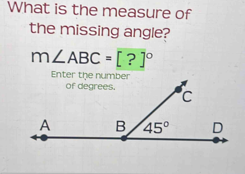 What is the measure of
the missing angle?
m∠ ABC=[?]^circ 
Enter