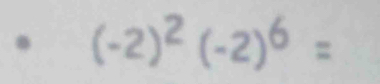 (-2)^2(-2)^6=