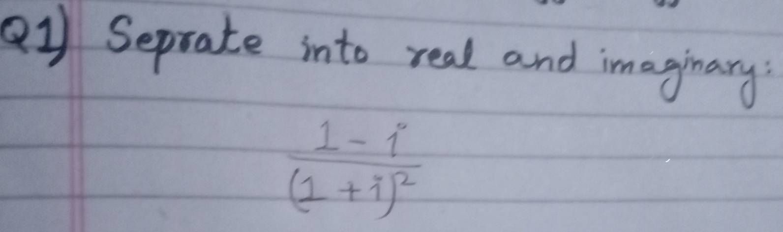 Solved: a1) Seprate into real and imaginary: frac 1-i(1+i)^2 [Math]