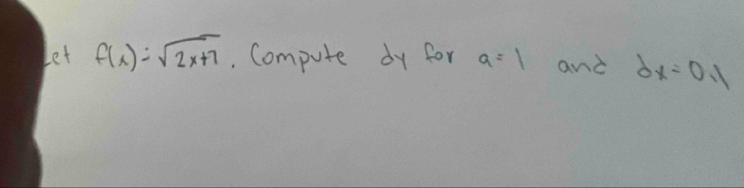 Let f(x)=sqrt(2x+7).. Compute dy for a=1 and dx=0.1