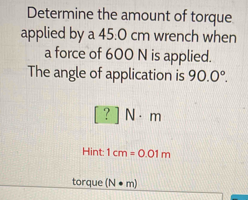 Solved: Determine the amount of torque applied by a 45.0 cm wrench when ...