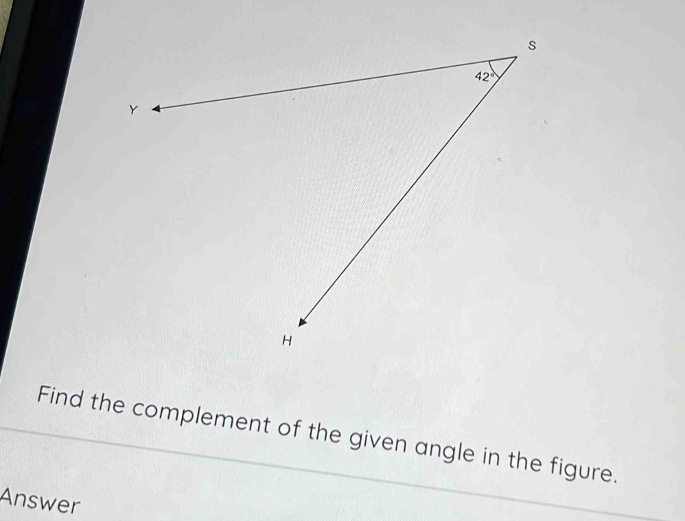 Find the complement of the given angle in the figure.
Answer