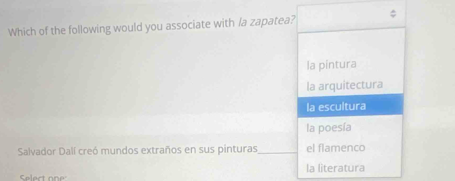 Which of the following would you associate with la zapatea?
la pintura
la arquitectura
la escultura
la poesía
Salvador Dalí creó mundos extraños en sus pinturas_ el flamenco
la literatura
Select on