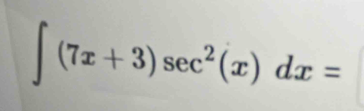 ∈t (7x+3)sec^2(x)dx=