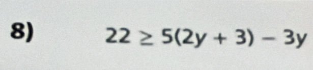 22≥ 5(2y+3)-3y