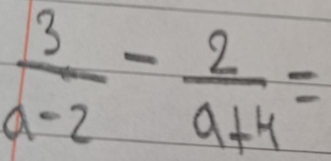  3/a-2 - 2/a+4 =