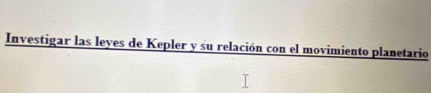 Investigar las leyes de Kepler y su relación con el movimiento planetario
