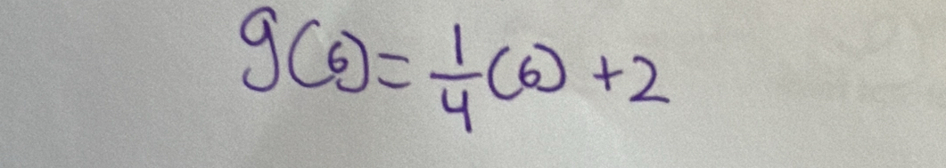 g(6)= 1/4 (6)+2