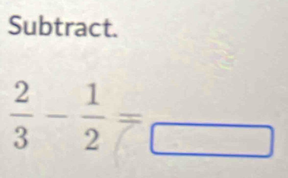 Subtract.
 2/3 - 1/2 =frac 